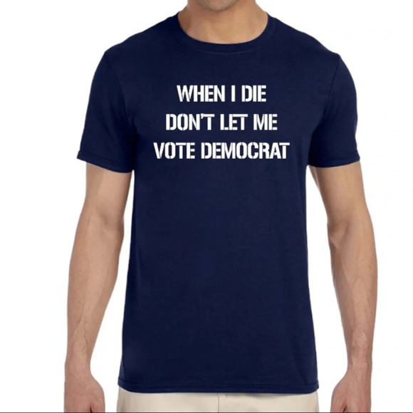 NEW Gildan Unisex “When I die Don’t Let Me Vote Democrat ” Short Sleeve Shirt - Picture 1 of 6